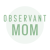 The Observant Mom